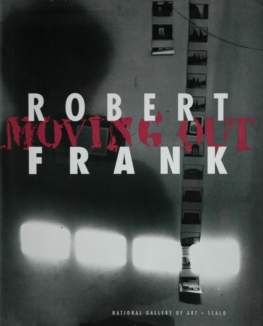 FRANK, Robert. Moving Out 1994: FRANK, Robert. Sarah Greenough and Philip Brookman, Robert Frank: Moving Out, Washington, D.C.: National Gallery of Art, 1994. Hardcover (black-stamped maroon cloth), 11 ¾ x 9 ¾ inches, 336 pages, t