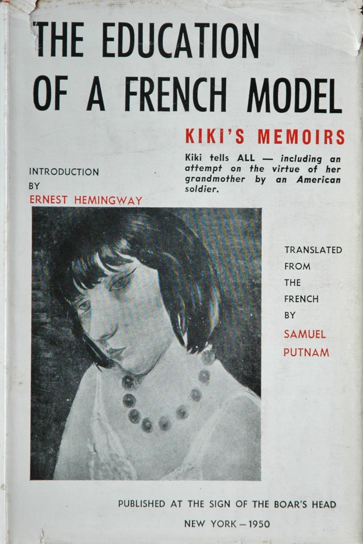 MAN RAY. Kiki, The Education of a French Model: 1950: MAN RAY. Kiki, The Education of a French Model: Kiki's Memoirs, New York: Boar's Head, 1950. Hardcover (black-stamped maroon cloth), 9 ¼ x 6 ¼ inches, 192 pages, halftone illustrations, dustjacket. 