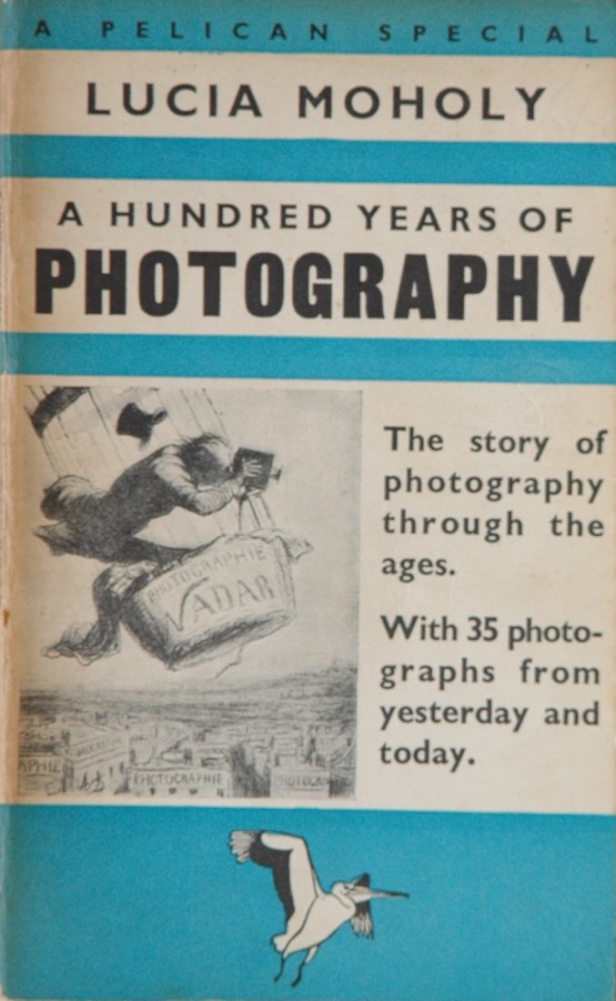 MOHOLY, Lucia. A Hundred Years of Photography. 1939: MOHOLY, Lucia. A Hundred Years of Photography, 1839-1939, Harmondsworth, England: Penguin, 1939. Softcover, 7 x 4-3/8 inches, 190 pages, 35 halftone illustrations. A rudimentary but early history of p