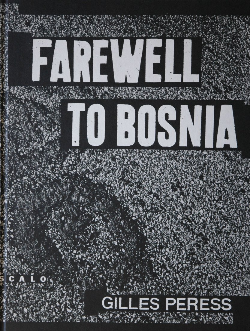 PERESS, Gilles. Farewell to Bosnia, 1994: PERESS, Gilles. Farewell to Bosnia, New York: Scalo, 1994. Hardcover (paper over boards), 14 ½ x 11 inches, unpaginated, halftone illustrations. This large-scale book, issued without a dustjacket, co