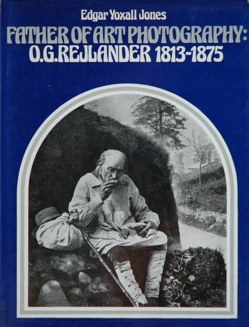REJLANDER, Oscar G. Father of Art Photography 1973: REJLANDER, Oscar G. Edgar Yoxall Jones, Father of Art Photography: O. G. Rejlander, 1813-1875, Newton Abbot, England: David and Charles, 1973. Hardcover (gold-stamped blue paper over boards), 9 -¾ x 