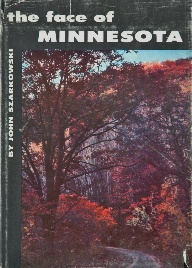 SZARKOWSKI, John. The Face of Minnesota 1958: SZARKOWSKI, John. The Face of Minnesota, Minneapolis: University of Minnesota Press, 1958. Hardcover (pictorial cloth), 10-¼ x 7-½ inches, 304 pages, 203 halftone illustrations (some in color), dust