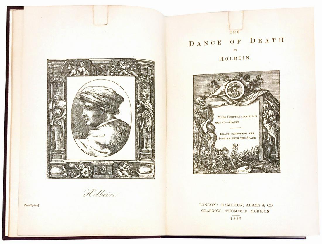 H. HOLBEIN - The Dance of Death by Holbein: Hamilton Adams & Co., London, 1887. Prima edizione. Cm 22.2x15. Occhietto, pp. II bianche, frontespizi figurati con ritratto dell'artista, titolo. Pp. VIII “Sketch of the life of Holbein”; pp. II 