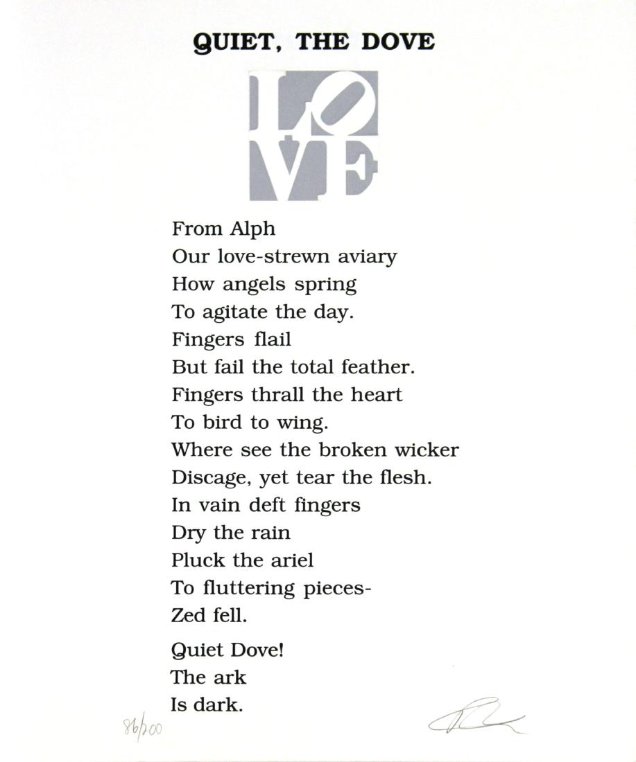 Robert Indiana "Quiet, The Dove": Artist: Robert IndianaTitle: Quiet, The DoveSuite: The Book of Love PoemsMedium: Original serigraph with letterpressSize: 24" x 20"Edition: 27 from the limited edition of 200Year: 1996Signature: Hand