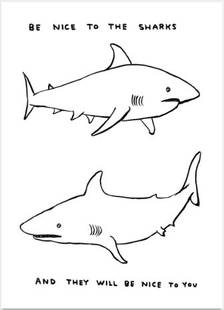 David Shrigley - Untitled (Be Nice To The Sharks): Artist: David Shrigley Title: Untitled (Be Nice To The Sharks) Year: 2020 Dimensions: 19.7in. by 27.6in. Edition: From the Rare Limited Edition of 350 Publisher: