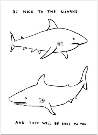 David Shrigley - Untitled (Be Nice To The Sharks): Artist: David Shrigley Title: Untitled (Be Nice To The Sharks) Year: 2020 Dimensions: 19.7in. by 27.6in. Edition: From the Rare Limited Edition of 350 Publisher: