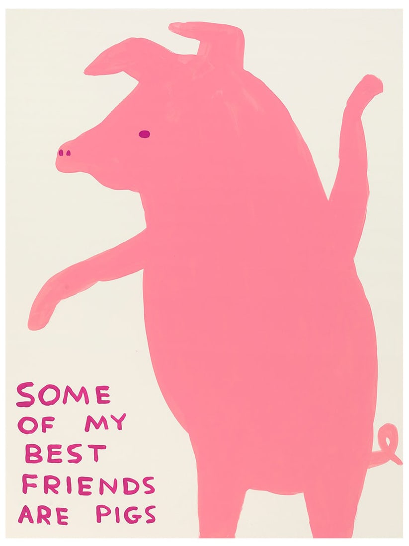 David Shrigley - Some Of My Best Friends Are Pigs: Artist: David Shrigley Title: Some Of My Best Friends Are Pigs Year: 2021 Dimensions: 23 5/8 x 31 1/2 in. Edition: From the Rare Limited Edition Publisher: Shri