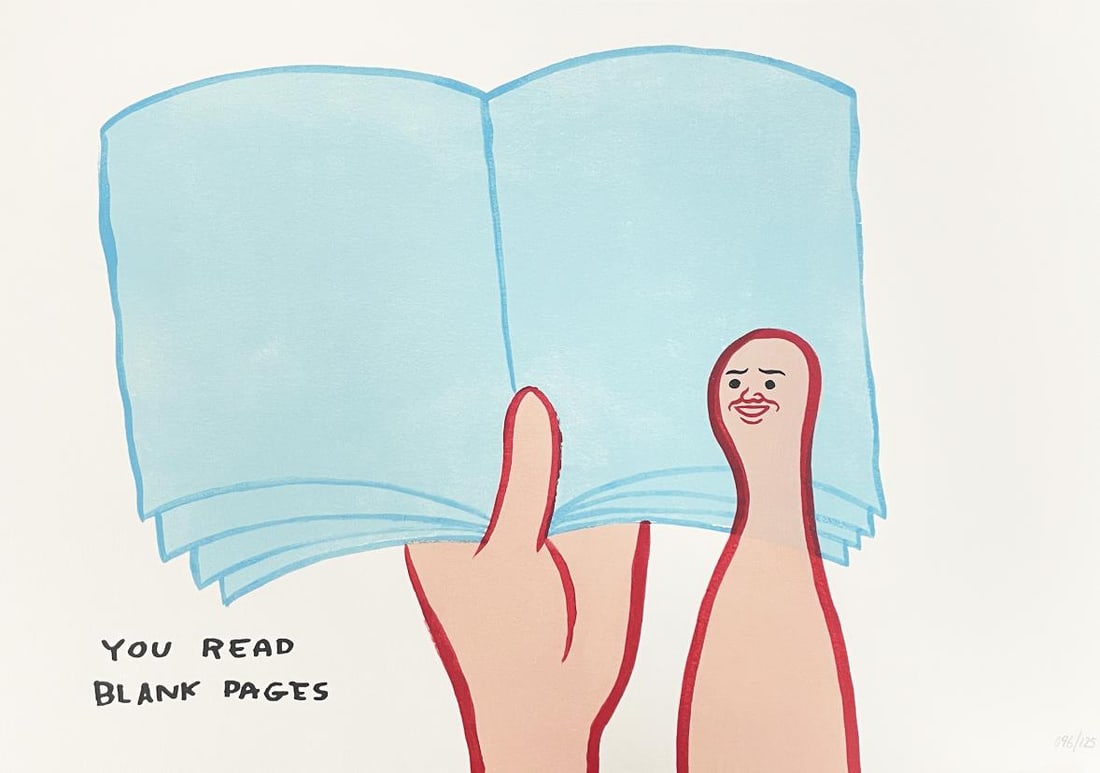 David Shrigley and Joan Cornella - You Read Blank Pages: Artist: David Shrigley and Joan Cornella Title: You Read Blank Pages Year: 2022 Dimensions: 12 4/5in. by 17in. Edition: From the Rare Limited Edition of 125 Suite:<
