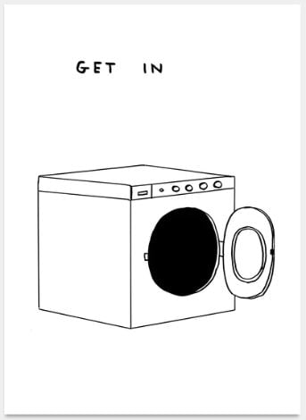David Shrigley - Untitled (Get In): Artist: David Shrigley Title: Untitled (Get In) Year: 2020 Edition: From the Rare Limited Edition of 350 Publisher: Shrig Shop Medium: Offset lithograph on pape