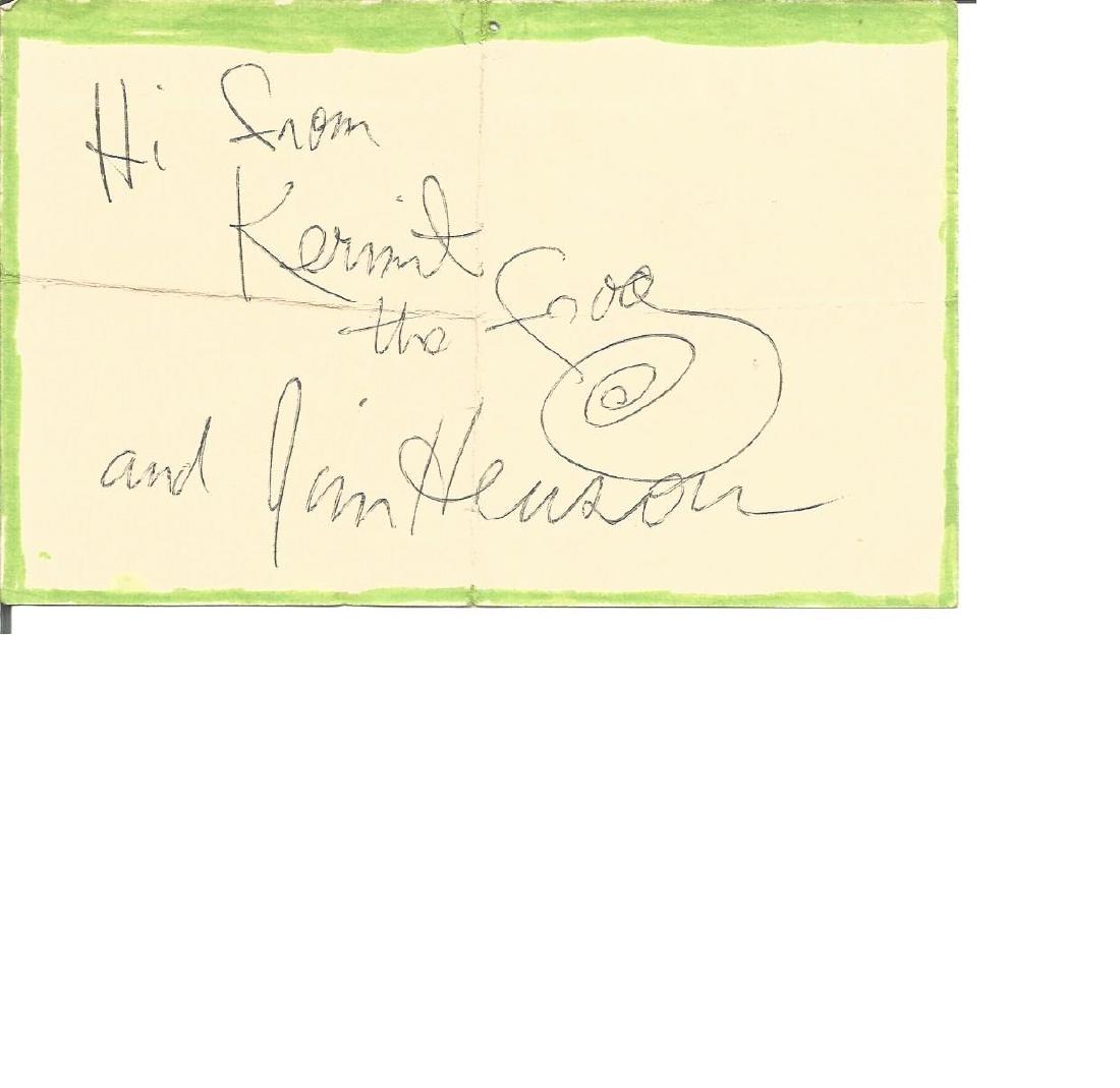 Jim Henson signed Hi from Kermit the Frog and Jim: Jim Henson signed Hi from Kermit the Frog and Jim Henson on small scruffy page with green border added in felt pen. Good Condition. All signed pieces come with a Certificate of Authenticity. We combin