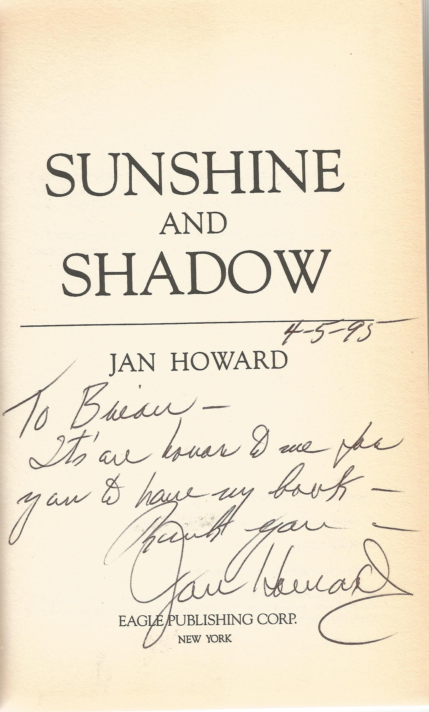 Jan Howard signed autobiography Sunshine and Shadow, My: Jan Howard signed autobiography Sunshine and Shadow, My Story. Signed on title page dedicated to Brian. Good condition. 490 pages. Est. Good Condition. All autographs are genuine hand signed and come