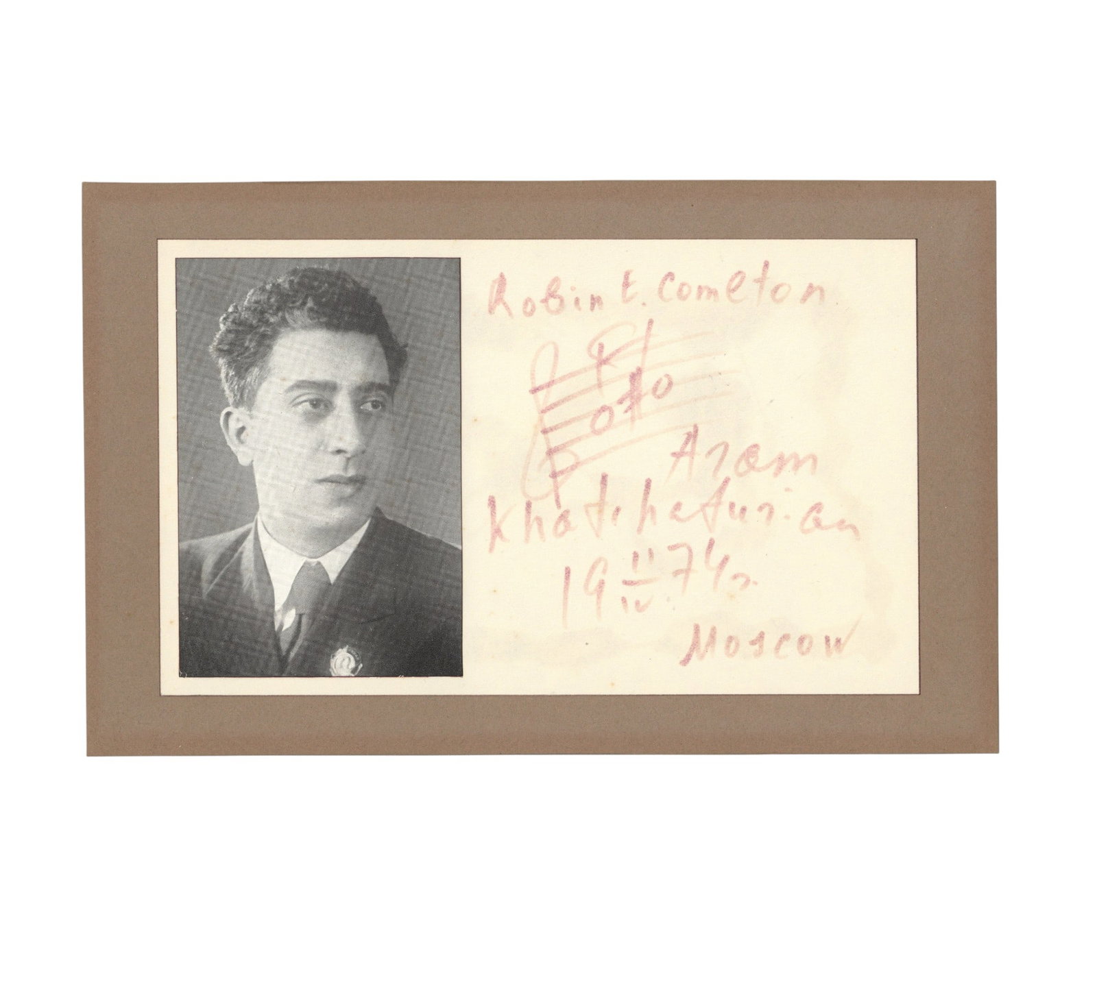 Khachaturian (Aram) Autograph music quotation signed: Khachaturian (Aram) Autograph music quotation signed Autograph music quotation signed by Aram Khachaturian, dedicated to 'Robin E. Compton' and dated "1974, Moscow", mounted onto brown card. 