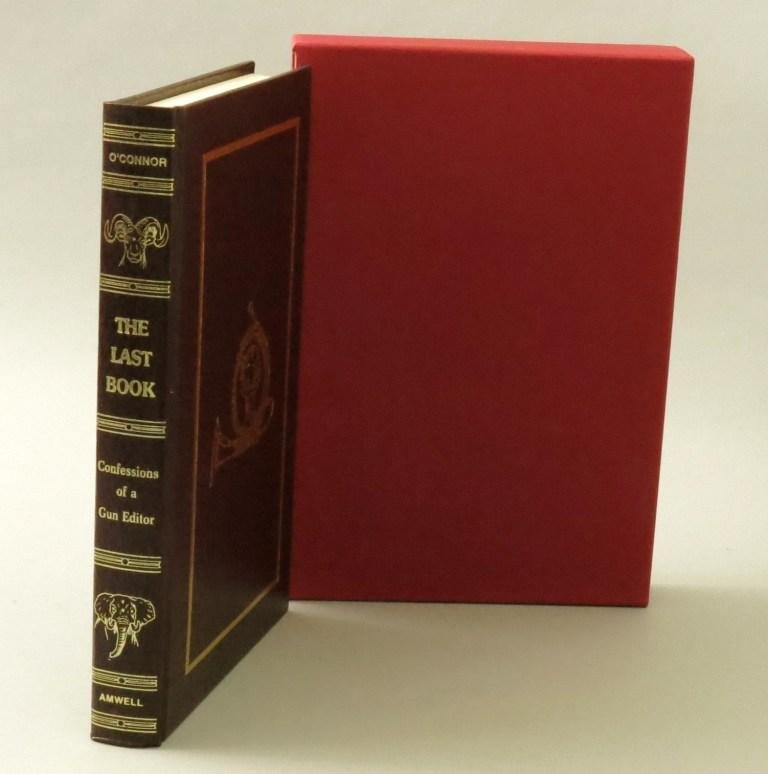The Last Book: Confessions of a Gun Editor: by Jack O'Connor, 1984, first edition, limited to 1000 numbered and Signed copies by the author's son and publisher, of which this is number 153, 247 pages, black and white photographs. Fine in issued