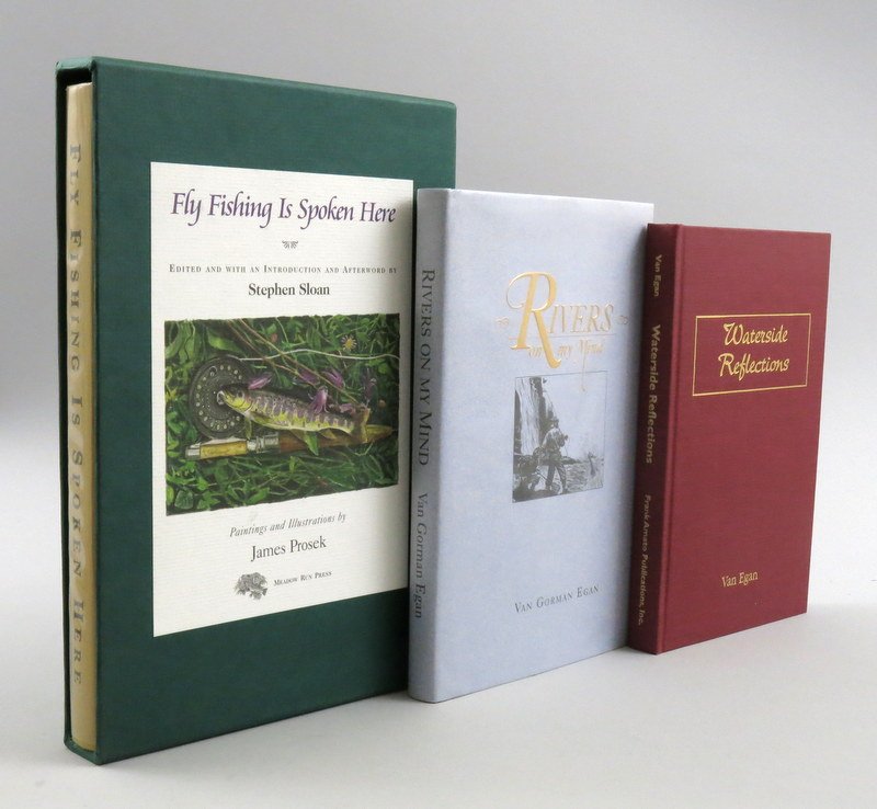 Three Books on Fly Fishing Signed Copies: Fly Fishing is Spoken Here edited by Stephen Sloan, 2001, limited to 750 signed copies by the editor and illustrator, James Prosek, Fine in issued slipcase; Waterside Reflections by Van Gorman Egan, 1