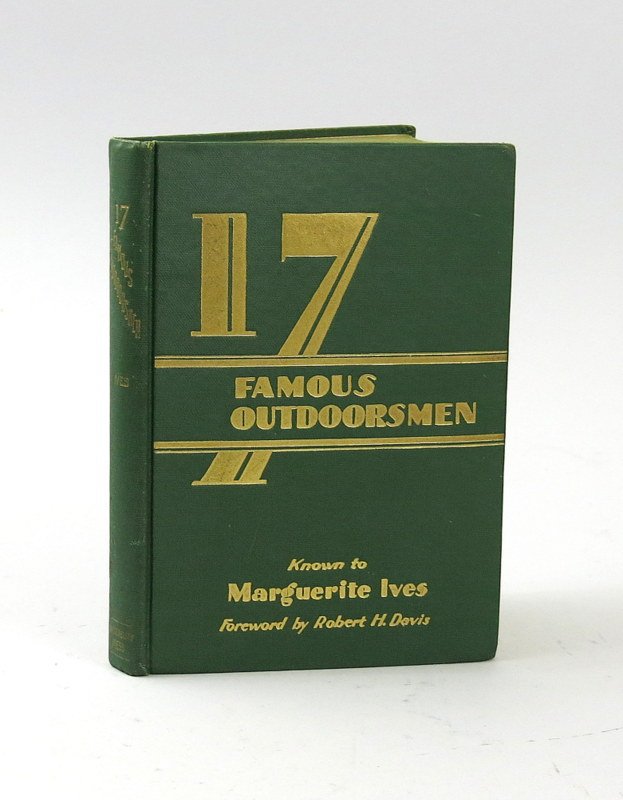 17 Famous Outdoorsmen by Marguerite Ives: 1929, limited to 500 numbered and signed copies by the author, of which this is number 97, 192 pages, black and white bust sketches of each sportsman. Very Good plus.
