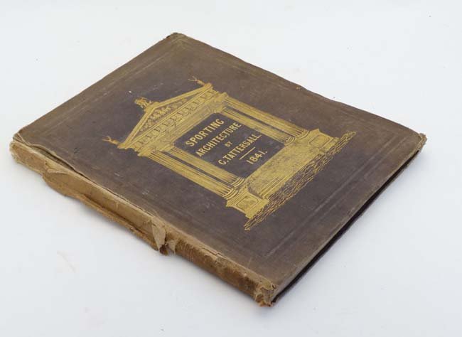 Book: '' Sporting Architecture '' 1841. By C.: Book: '' Sporting Architecture '' 1841. By C. Tattersall. Published by R. Ackerman, London. With engraved frontispiece and a selection of illustrations and plans throughout. Bound in brown with gilt l