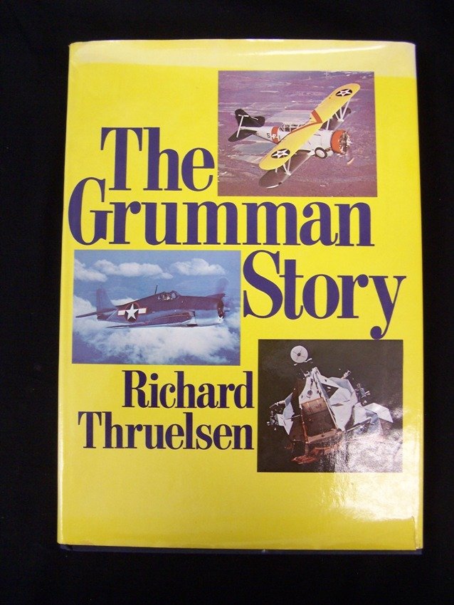The Grumman Story by Richard Thruelsen: 1976 Hardback book first edition ? With original dust cover and has 401 pages From the estate of a Joel H. Taft a 40 plus year veteran of Grumman Aerospace Corporation