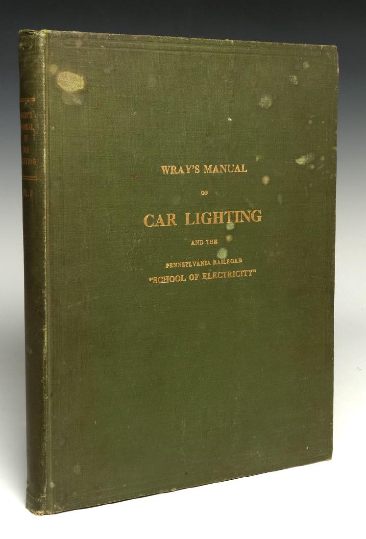 WRAY'S 1915 MANUAL OF RAILROAD CAR LIGHTING: A 1915 hardback manual 'Wray's Manual of Car Lighting and the Pennsylvania Railroad School of Electricity' a series of lessons published from 'Railway Electrical Engineer', one-color printing, illustr