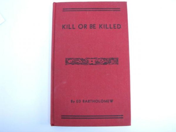 Limited First Edition Book: Kill or be Killed.: Bartholomew, Ed. Kill or be Killed. Houston: Frontier Press of Texas, 1953. Outlaws. First edition. Signed by author. Information on John Wesley Hardin, John Selman, Will Carver, Black Jack, and other