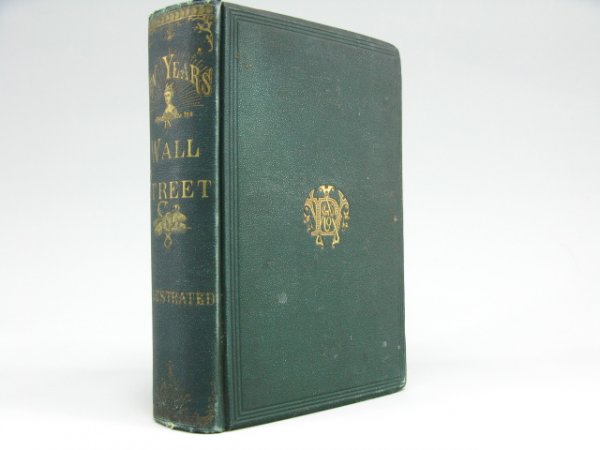 TEN YEARS IN WALL STREET OR, REVELATIONS OF INSIDE: Wm. Worthington Fowler, Worthington, Dustin & Company dated 1870.