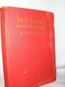 Boxing -- Jack Johnson: Johnson, Jack. Jack Johnson in the Ring and Out. Chicago: National Sports Publishing, 1927. 1st. Fair copy only with damage to cover and both hinges cracked.