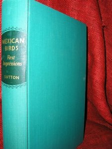 Mexican Birds: Sutton. Mexican Birds. First Impressions. Norman: University of Oklahoma Press, [1951]. 1st edition. VG+