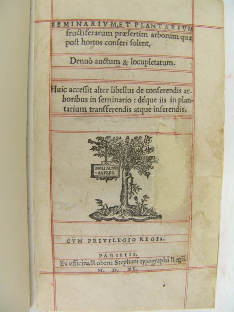 Estenne. SEMINARIUM ET PLANTARIUM FRUCTIFERARUM PRAESER: Estenne, Charles. SEMINARIUM ET PLANTARIUM FRUCTIFERARUM PRAESERTIM ARBORUM QUAE POST HORTOS CONSERI SOLENT, DENUO AUCTUM & LOCUPLETATUM. Paris: Robert Estienne, 1540. Second(expanded) edition. 8vo., 