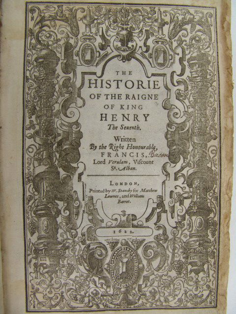 Bacon. THE HISTORIE OF RAIGNE OF KING HENRY THE SEVENTH: Bacon, Francis. THE HISTORIE OF RAIGNE OF KING HENRY THE SEVENTH. Printed by W. Stansby for Mathew Lownes, and William Barret, 1622. First edition, second issue, with engraved portrait after Payne and