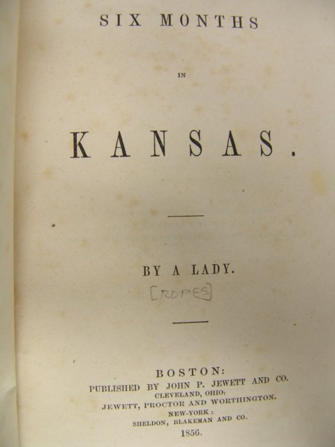 By A Lady. SIX MONTHS IN KANSAS.: By A Lady (Ropes, Hannah Anderson Chandler). SIX MONTHS IN KANSAS. Boston. John P. Jewett and Co., 1856. First edition. Octavo. Brown embossed cloth. Light edge wear spine lettered in gilt, slightly f