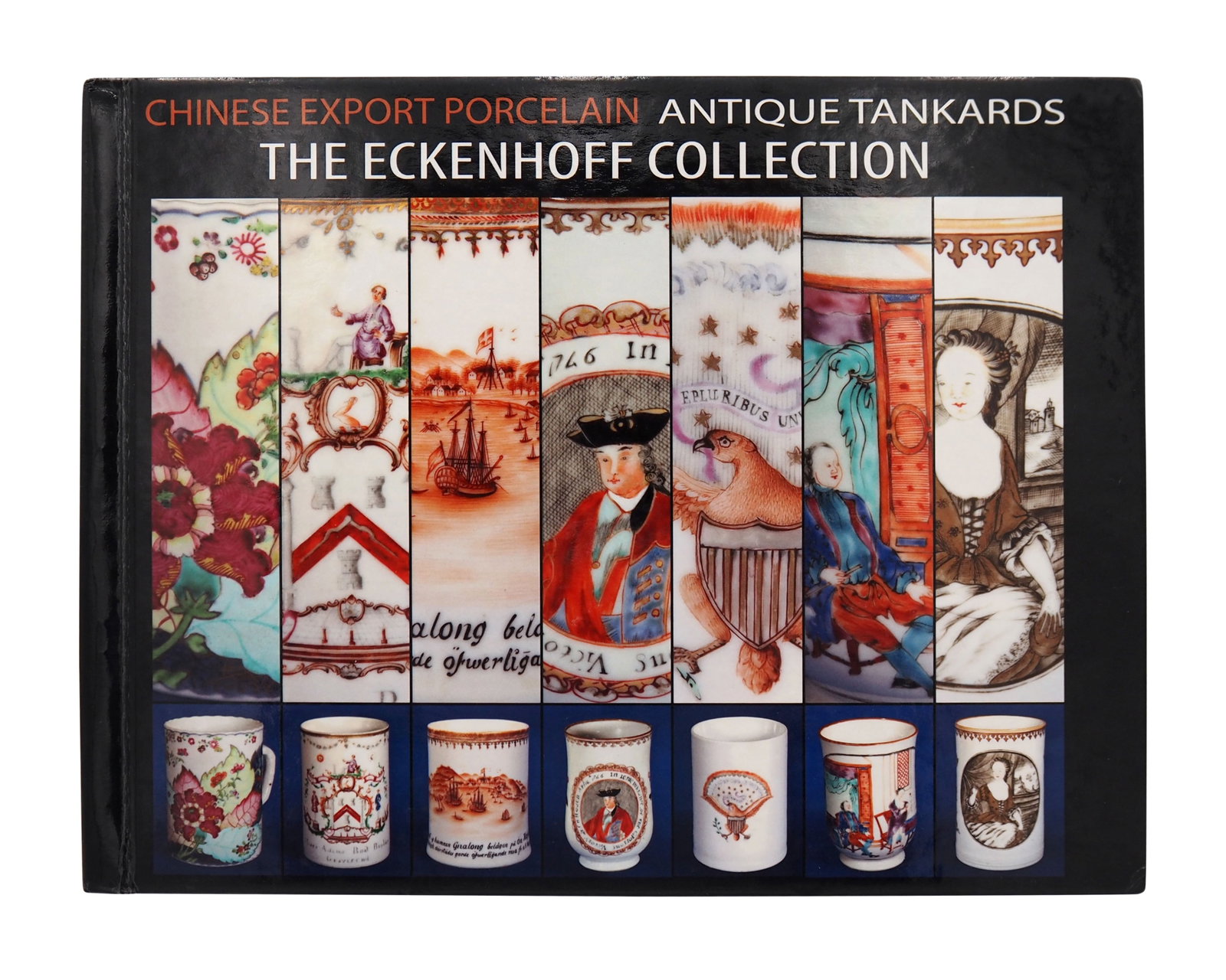 Edward A. Eckenhoff, Chinese Export Porcelain Antique Tankards: The Eckenhoff Collection (1 of 1)