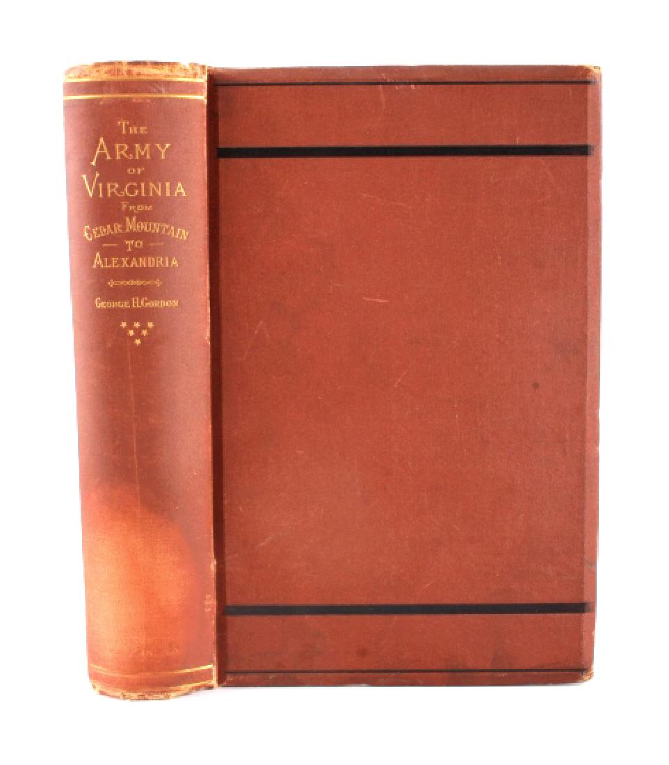 The Army of Virginia by G. Gordon 1889: This is an early edition of "History of the Campaign of the Army of Virginia from Cedar Mountain to Alexandria, 1862" by George H Gordon published in 1889. The book is a fantastic account of Civil War