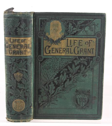 Life of General Grant By James P. Boyd C. 1885: In this lot we have "Life of General Grant by James P. Boyd" This book was Published in 1885 by Grant and Faires. The front cover is green with gilt lettering and stamped decoration. This book is bibl