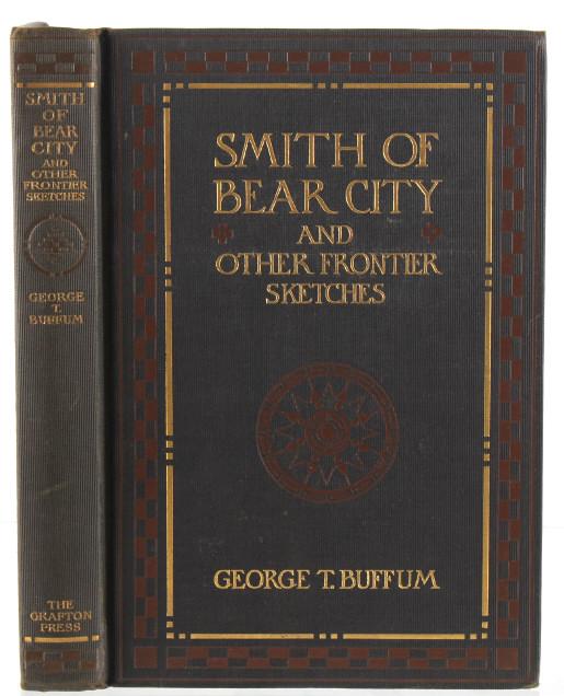 1906 1st Ed. Smith of Bear City by George Buffum: For your consideration is this 1906 first edition Smith of Bear city and Other Frontier Sketches by George T. Buffum. This book includes Illustrations with six photogravures from original drawings by 