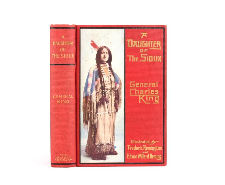 A Daughter of the Sioux by Gen. C King 1st Ed 1903: This is a scarce edition of "A Daughter of the Sioux" by Gen. Charles King, published in 1903 by The Hobart Company. It is illustrated by Frederick Remington and Edwin Willard Deming. "A Daughter of t