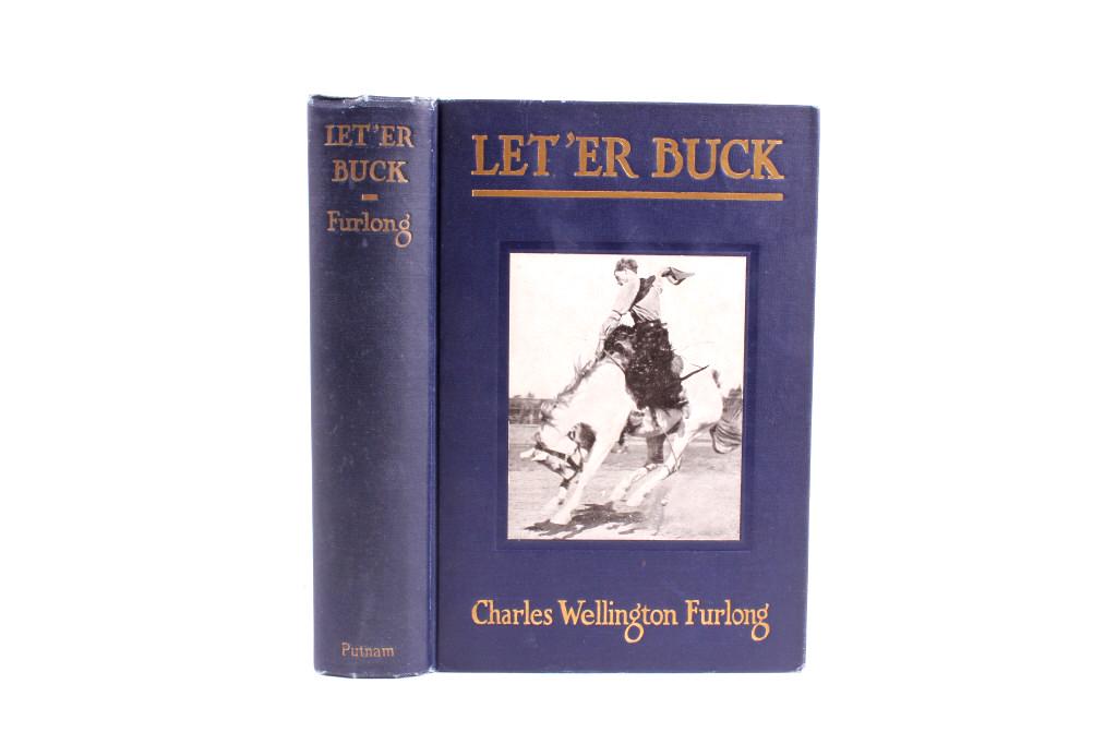 C. Wellington Furlong "Let'er Buck" Signed 1st Ed.: Included in this lot is a signed first edition copy of “Let’er Buck” by Charles Wellington Furlong. This book is bound in dark blue pictorial cloth with gilt lettering on the spine and cover. Th