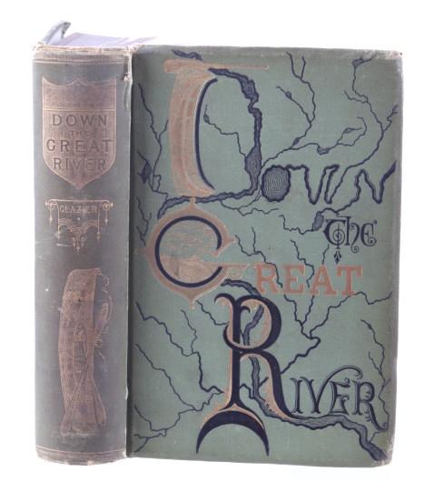 Down The Great River By Glazier 1888 1st Edition: Featured in this lot is a hard cover, first edition of “Down the Great River” by Willard Glazier. The book was published by the Hubbard Brothers in 1888. The book features descriptions, views, and
