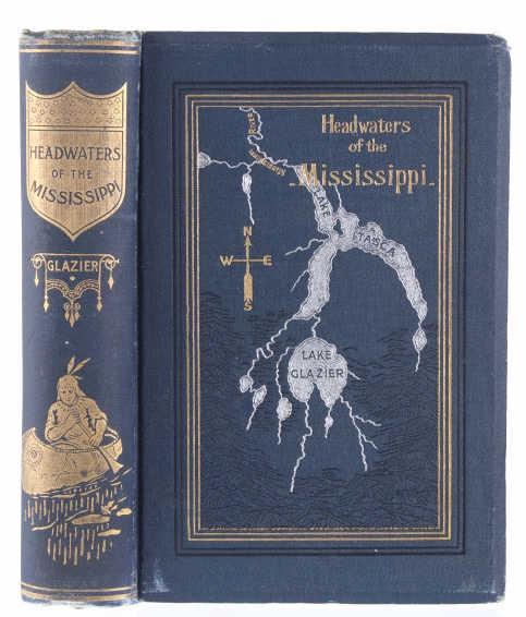1899 Headwaters of the Mississippi by Glazier: For your Consideration is this 1899 illustrated edition of “Headwaters of the Mississippi” by Willard Glazier (1841-1905). Captain Willard Glazier led an expedition in 1881 that discovered