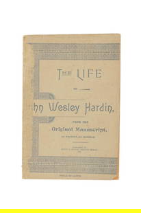 Life of John Wesley Hardin 1st Ed. Ca. 1896 Book: This is an original first edition circa 1896 book titled, ?The Life of John Wesley Hardin, From the Original Manuscript, As Written by Himself.? This is a first edition published by Smith & Moore, Seg