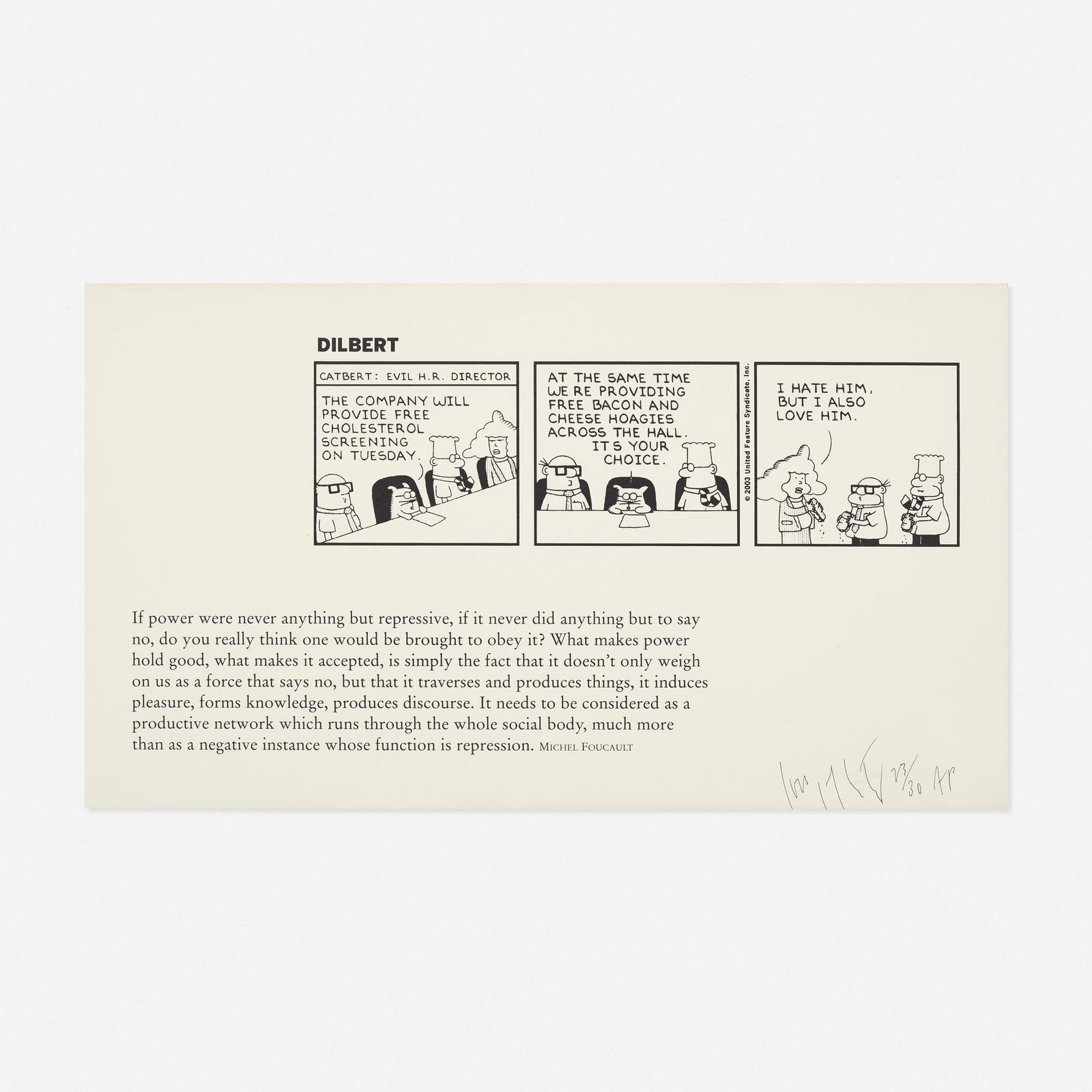 Joseph Kosuth, Dilbert/Foucault: Joseph Kosuth Dilbert/Foucault 2003screenprint16 h × 27.5 w in (41 × 70 cm) Signed and numbered to lower right 'Joseph Kosuth 23/30 AP'. Embossed signature and date to lower right '20