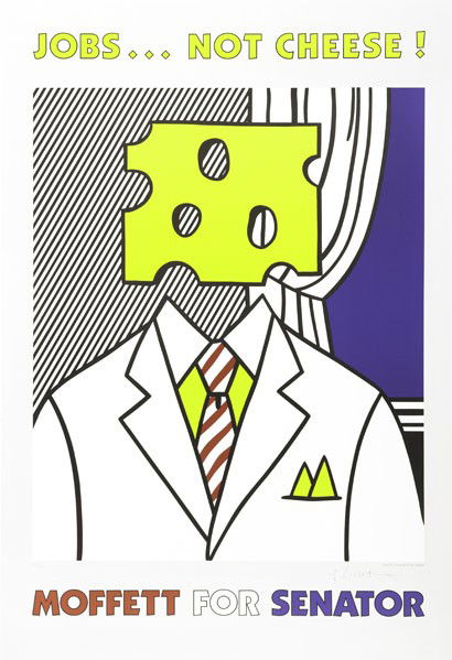 Roy Lichtenstein (American, 1923-1997) Jobs...Not: Roy Lichtenstein (American, 1923-1997) Jobs...Not Cheese! Moffett for Senator, 1977; Offset lithograph in colors; Signed and numbered 64/300; 34 1/4'' x 23 5/8'' (sheet); Provenance: Private Collectio