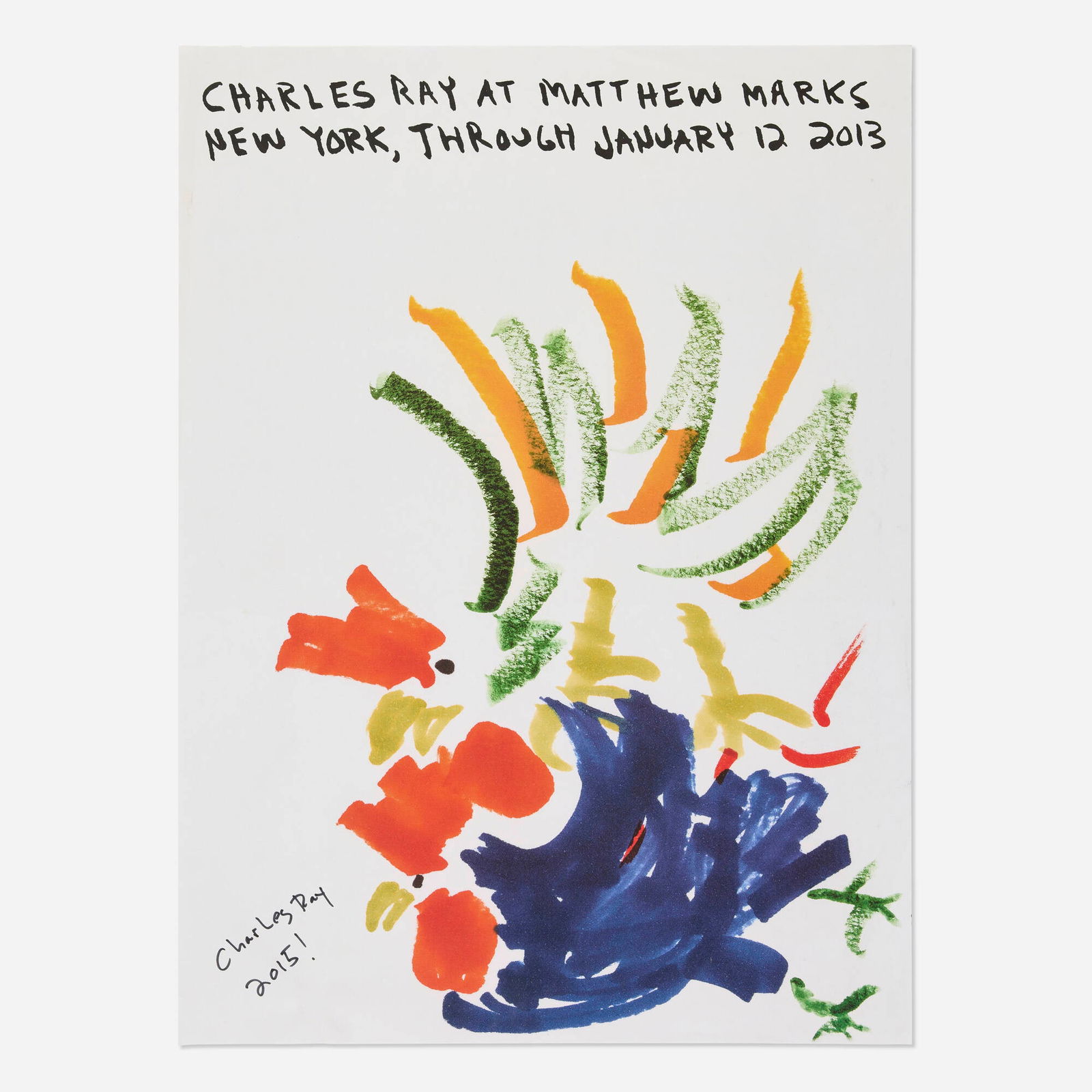 Charles Ray, Matthew Marks exhibition poster: Charles Ray Matthew Marks exhibition poster 2015offset lithograph in colors 26.25 h x 19.25 w in (67 x 49 cm) Signed and dated to lower left 'Charles Ray 2015!'. This work was published for th