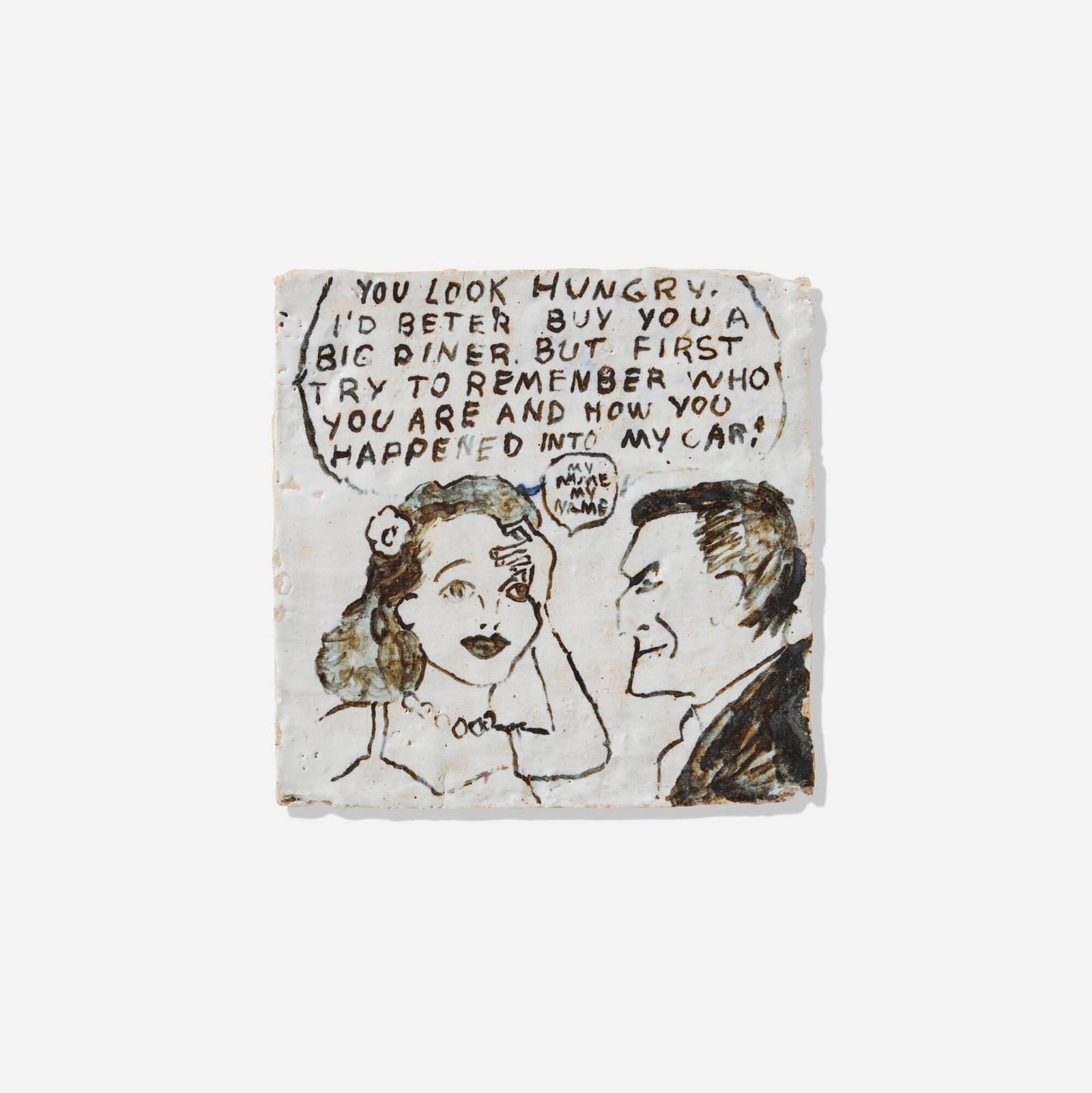 Magdalena Suarez Frimkess, You Look Hungry tile: Magdalena Suarez Frimkess You Look Hungry tile 2018 glazed earthenware 5.75 h x 5.75 w x 0.375 d in (15 x 15 x 1 cm) Signed and dated to underside 'Magdalena 3-18'. Provenance: South