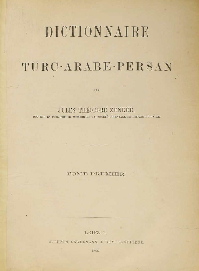 DICTIONARIES: 1- Zenker, T J: Dictionnaire Turc - Arabe - Persan. - 4