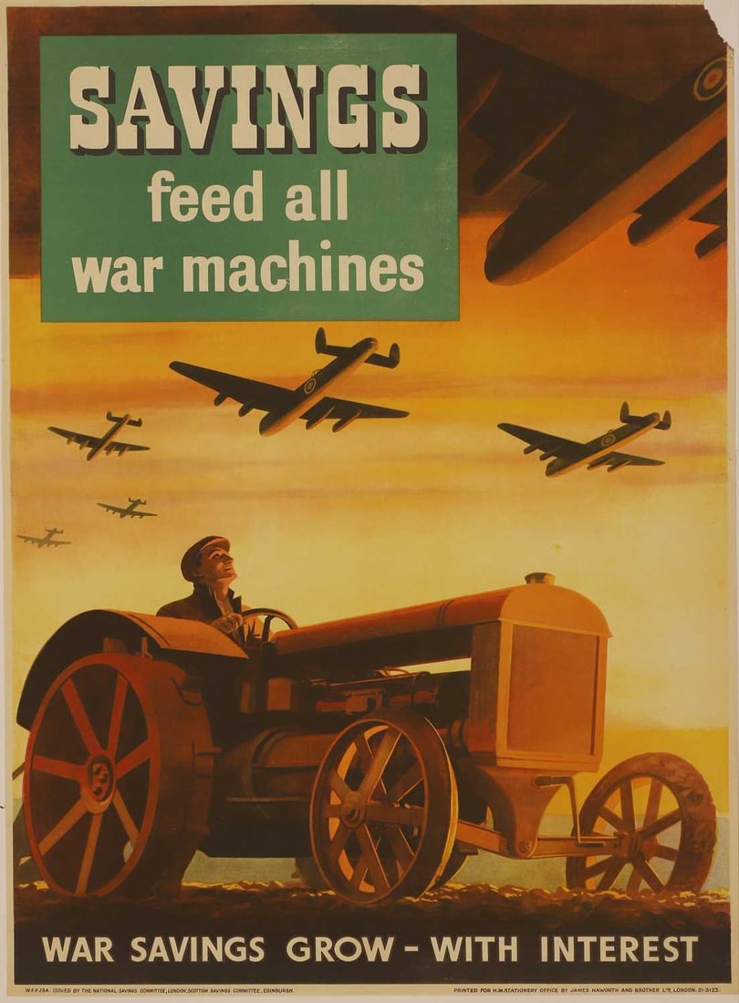 A WWII National Savings poster, 'Savings Feed All War Machines': A WWII National Savings poster, 'Savings Feed All War Machines' WFP 284, depicting a farmer in his tractor watching bombers flying overhead, printed by James Haworth and Brother Ltd., London 75 x 50