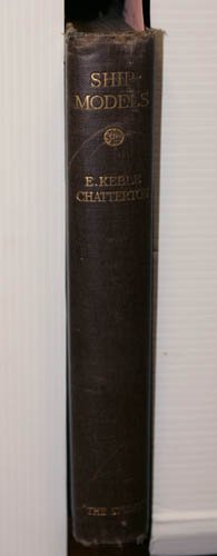 [MARITIME]. E. Keble Chatteron. Ship-Models.: [MARITIME]. E. Keble Chatteron. Ship-Models. Lon: Studio Limited, [1923]. 4to. Gilt-decorated brown cloth; edges and spine ends partly worn, overall lightly soiled. Contents very good. 142 plates, 8 o