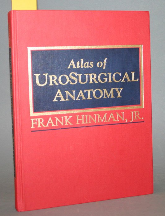 Frank Hinman, ATLAS OF UROSURGICAL ANATOMY, (1993: [Medicine]. Frank Hinman. Atlas Of Urosurgical Anatomy. Illustrations by Paul H. Stempen. W.B. Saunders Co., (1993). 4to. xvi,553pp. Red cloth. Detailed scientific descriptions of organs and urologica