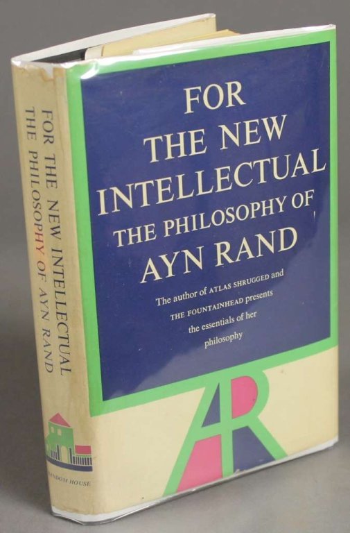 FOR THE NEW INTELLECTUAL. Signed by Ayn Rand.: [Rand, Ayn]. FOR THE NEW INTELLECTUAL: The Philosophy of Ayn Rand. NY: Random House, (1961), 2nd printing. 8vo. Black cloth; very good in good dj with creasing and slight toning. Mostly short tears to