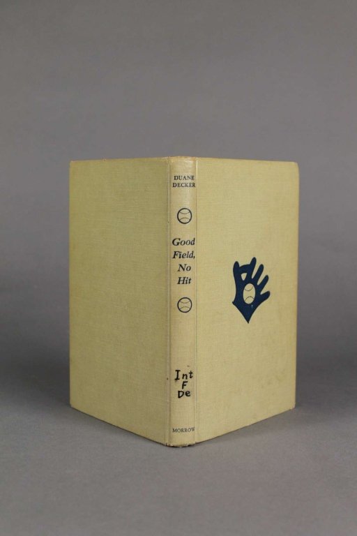 Duane Decker. GOOD FIELD, NO HIT. (1950).: [Sports/Baseball]. Duane Decker. GOOD FIELD, NO HIT. NY: William Morrow & Company, (1950). 8vo. Beige cloth; very good, ex-library. Bookplate on front pastedown.
