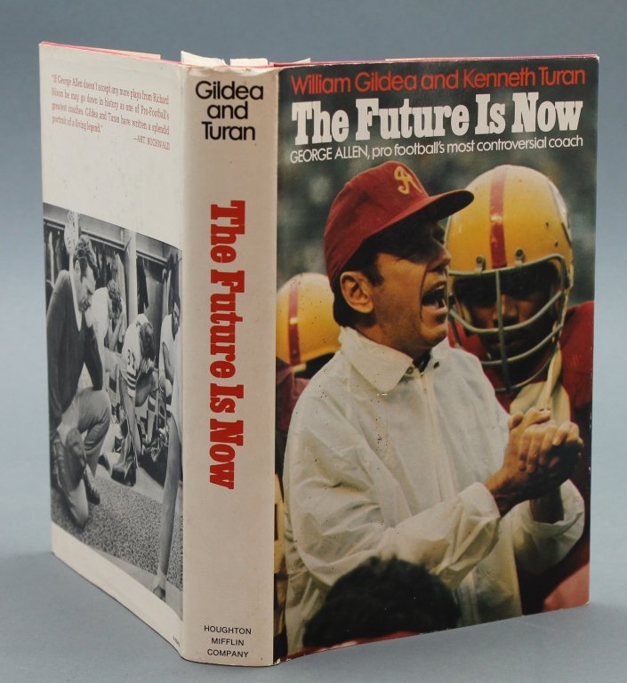 THE FUTURE IS NOW: Inscribed by George H. Allen.: [Sports]. William Gildea & Kenneth Turan. THE FUTURE IS NOW: George Allen: Pro Football’s Most Controversial Coach. Bos: Houghton Mifflin, 1972. 8vo. Red cloth; near fine in dj with dust-soiling to 