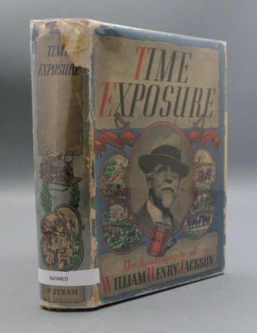 TIME EXPOSURE. Signed by William Henry Jackson.: [Jackson, William Henry]. TIME EXPOSURE: The Autobiography of William Henry Jackson. NY: G. P. Putnam’s Sons, (1940). 8vo. Light blue cloth. Very good in worn dj. 1st edition. Ffep signed “W. H Ja